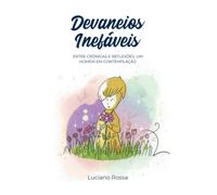 Devaneios Inefáveis - Entre crônicas e reflexões, um homem em contemplação