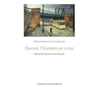 Devant l'histoire en crise: Raymond Aron et Leo Strauss