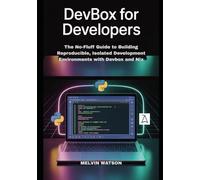 DEVBOX FOR DEVELOPERS: The No-Fluff Guide to Building Reproducible, Isolated Development Environments with Devbox and Nix