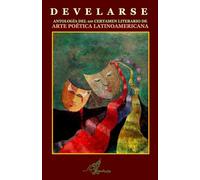 DEVELARSE: ANTOLOGÍA DEL 1er CERTAMEN LITERARIO DE ARTE POÉTICA LATINOAMERICANA