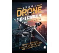 Develop a Drone flight controller with Arduino and Python:: stabilize movement automate paths and learn Robotics