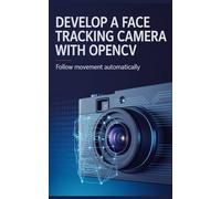 Develop a Face Tracking Camera With OpenCV: Follow Movement Automatically