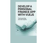 DEVELOP A PERSONAL FINANCE APP WITH VUEJS: track spending and view reports