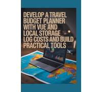 DEVELOP A TRAVEL BUDGET PLANNER WITH VUE AND LOCAL STORAGE: Log Costs and Build Practical Tools