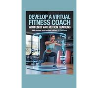DEVELOP A VIRTUAL FITNESS COACH WITH UNITY AND MOTION TRACKING: Guide Workouts Correct Postures and Learn AR Health Apps