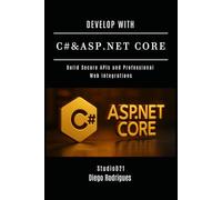 DEVELOP WITH C# & ASP.NET CORE: Build Secure APIs and Professional Web Integrations: 2 (C# EXTREME USA)