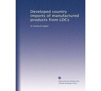 Developed country imports of manufactured products from LDCs: A research paper