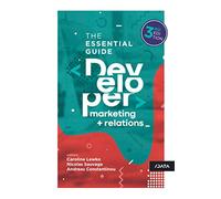 Developer Marketing and Relations: The Essential Guide