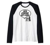 Developer Sysadmin Tech 404 Coffee Not Found Error Camiseta Manga Raglan