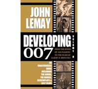 DEVELOPING 007: From the Books of Ian Fleming to the Films of Albert R. Broccoli: Volume II