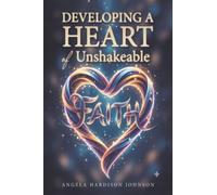Developing a Heart of Unshakeable Faith