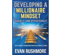 Developing a millionaire mindset quickly and effectively.: The 10-Minute Transformation with Atomic Actions (Grow your mind with Rushmore)