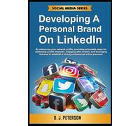 Developing a Personal Brand on LinkedIn: By enhancing your network profile, providing actionable steps to optimize profile elements, engage with ... online presence (Social Media Series)