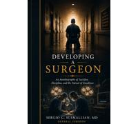 Developing a surgeon: A memoir of resilience, sacrifice and a life in surgery