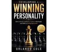 DEVELOPING A WINNING PERSONALITY: How to Build Confidence, Connect with People, and Make a Lasting Impression