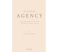Developing Agency: Why Most People Feel Stuck and How to Regain Control (The NED Foundations Series)