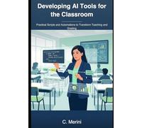 Developing AI Tools for the Classroom: Practical Scripts and Automations to Transform Teaching and Grading (Developer guides)