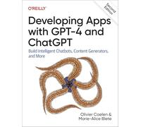 Desarrollo de apps con GPT-4 y ChatGPT – Chatbots inteligentes, generadores de contenido y más