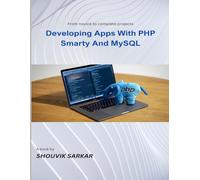 Developing Apps With PHP Smarty And MySQL: From novice to complete projects