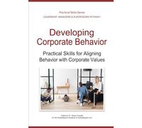 Developing Corporate Behavior: Practical Skills for Aligning Behavior with Corporate Values (Leadership Development Pathway - Practical Skills Series)