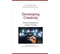 Developing Creativity: Practical Strategies for Creative Thinking (Career Development Pathway - Practical Skills Series)