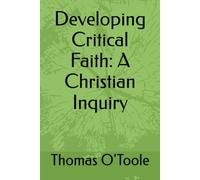Developing Critical Faith: A Christian Inquiry: Essays from Southern Alberta
