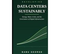 DEVELOPING DATA CENTERS SUSTAINABLY: Energy, Water, Grids, and the Governance of Digital Infrastructure