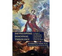 Developing Diaconal Theology: A Study of the Diaconate and Actions in the Person of Christ the Head
