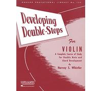 Developing Double-Stops for Violin: A Complete Course of Study for Double Note and Chord Development (Rubank Educational Library): A Complete Copurse ... for Double Note and Chord Development: 133