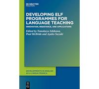 Developing ELF Programmes for Language Teaching: Innovation, Resistance, and Applications: 19 (Developments in English as a Lingua Franca [DELF], 19)
