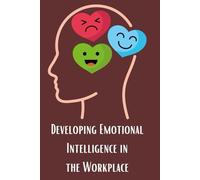 Developing Emotional Intelligence in the Workplace