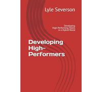 Developing High-Performers: Developing High-Performing Teams in a Hybrid World