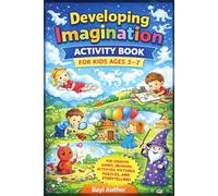 Developing Imagination Activity Book for Kids Ages 3-7: Fun Creative Games, Drawing Activities, Picture Puzzles, and Storytelling Exercises for Early Learners