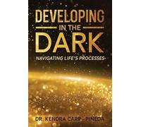 Developing In The Dark: Navigating Life's Processes