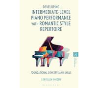 Developing Intermediate-Level Piano Performance with Romantic Style Repertoire: Foundational Concepts and Skills