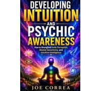 Developing Intuition and Psychic Awareness: How to Strengthen Inner Perception, Mental Sensitivity, and Intuitive Intelligence: 3 (Remote Viewing Mastery Academy)