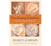 Developing Intuition: Practical Guidance for Daily Life (Gawain, Shakti)
