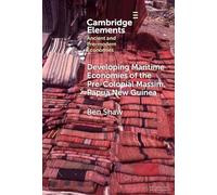 Developing Maritime Economies of the Pre-Colonial Massim, Papua New Guinea: The Making of an Island World and the Foundations of Kula (Elements in Ancient and Pre-modern Economies)