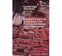 Developing Maritime Economies of the Pre-Colonial Massim, Papua New Guinea: The Making of an Island World and the Foundations of Kula (Elements in Ancient and Pre-modern Economies)