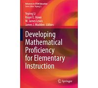 Developing Mathematical Proficiency for Elementary Instruction (Advances in STEM Education)