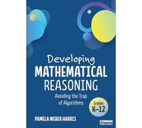 Developing Mathematical Reasoning: Avoiding the Trap of Algorithms (Corwin Mathematics Series)