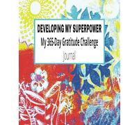 Developing My Superpower - My 365-Gratitude Challenge Journal