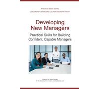 Developing New Managers: Practical Skills for Building Confident and Capable Managers (Leadership Development Pathway - Practical Skills Series)
