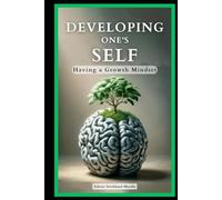 Developing One's Self - Having A Growth Mindset: Passion for Learning, Personal Evaluation, Overcoming Challenges, Having a Growth Mindset