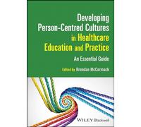 Developing Person-Centred Cultures in Healthcare Education and Practice: An Essential Guide