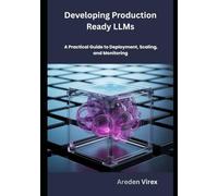 Developing Production-Ready LLMs: A Practical Guide to Deployment, Scaling, and Monitoring