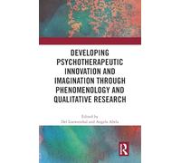 Developing Psychotherapeutic Innovation and Imagination through Phenomenology and Qualitative Research: Phenomenology and the Nature of Psychotherapeutic Knowledge