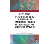 Developing Psychotherapeutic Innovation and Imagination through Phenomenology and Qualitative Research: Phenomenology and the Nature of Psychotherapeutic Knowledge