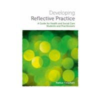 Developing Reflective Practice: A Guide for Students and Practitioners of Health and Social Care