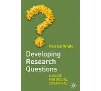 Developing Research Questions: A Guide for Social Scientists